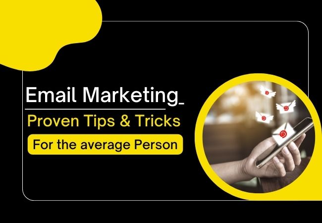 Proven Email Marketing Tips and Tricks for The Average Person