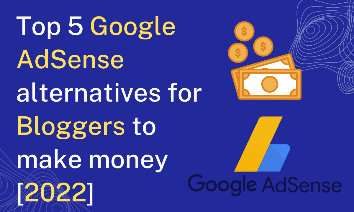 Top 5 best Google AdSense alternatives for Bloggers [2020]
