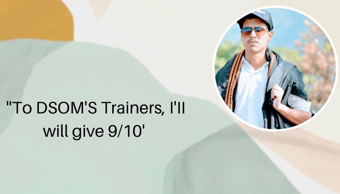 Ashutosh ( DSOM Ex- student)- To DSOM's Trainers I'll give 10/10