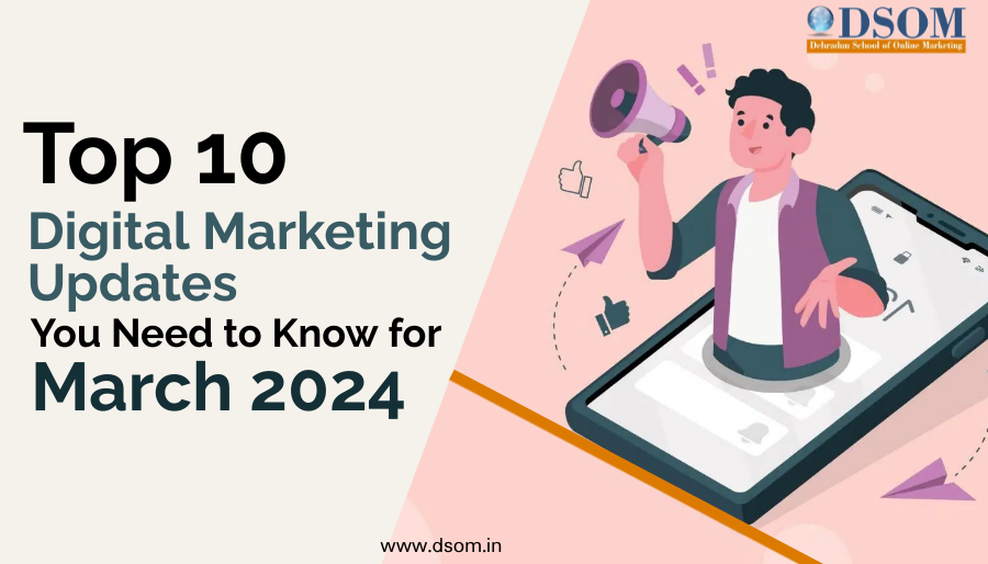 Top 10 Digital Marketing Updates You Need to Know for March 2024