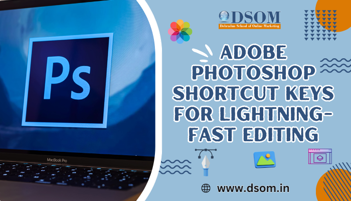 Adobe Photoshop shortcut keys for Lightning-Fast Editing