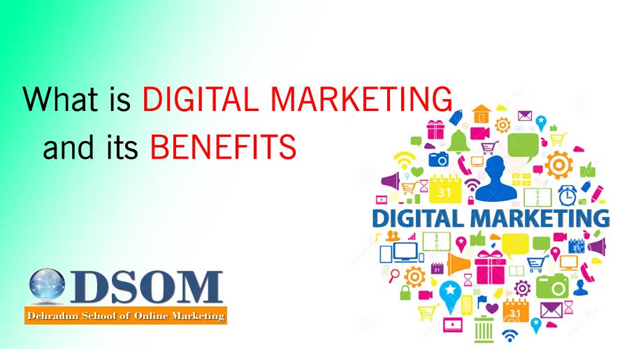 What is Digital Marketing and Benefits of Digital Marketing?
