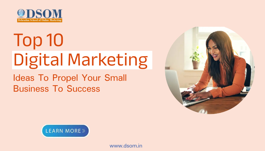 Top 10 Digital Marketing Ideas to Propel Your Small Business to Success