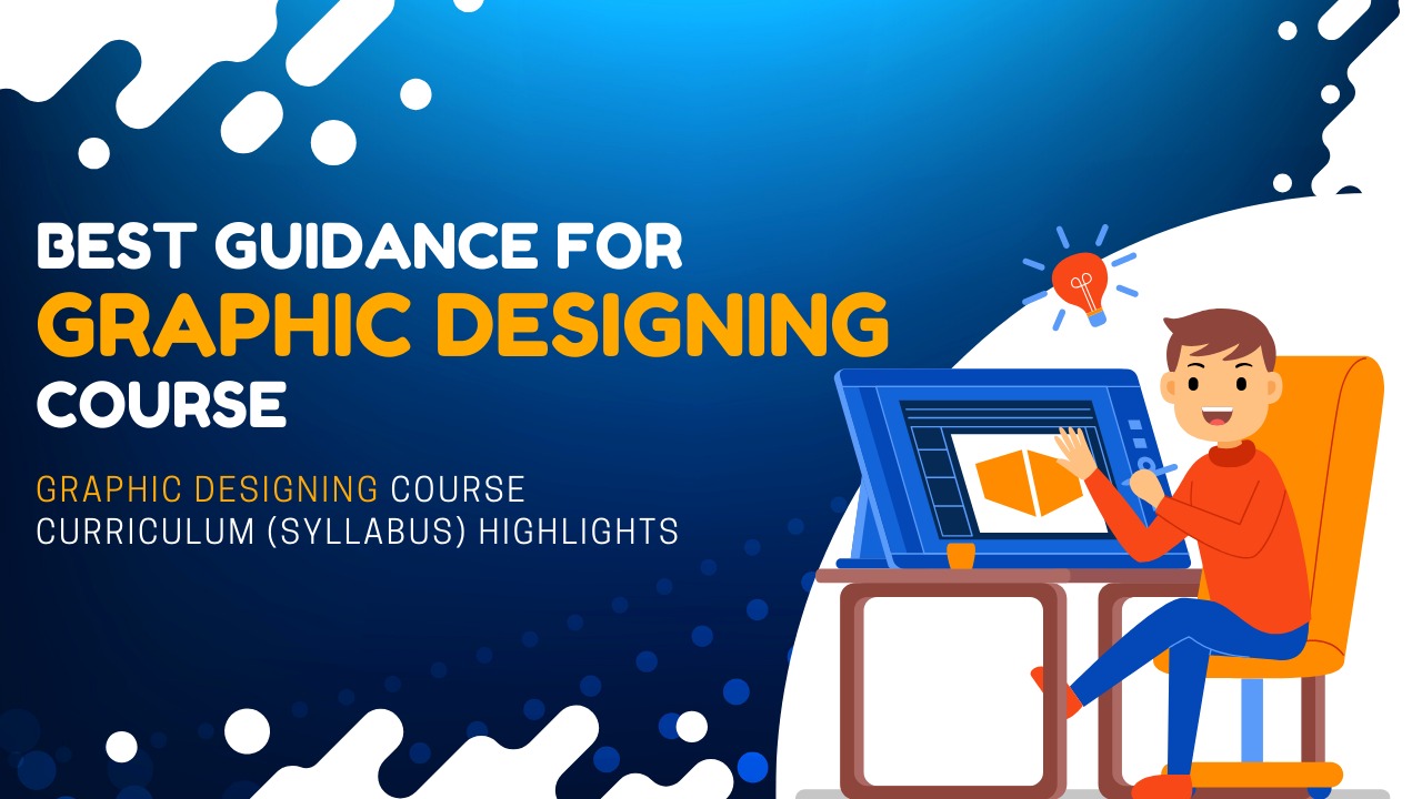 Graphic designing: Best Guidance for Graphic Designing Course.