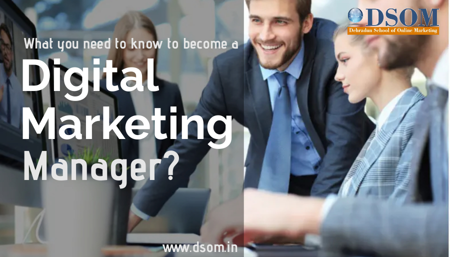 What you need to know to become a digital marketing manager?