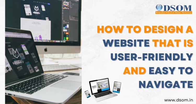 How to Design a Website that is User-Friendly and Easy to Navigate