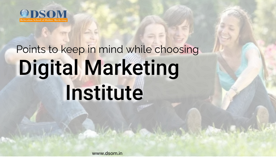 Points to keep in mind while choosing Digital Marketing Institute
