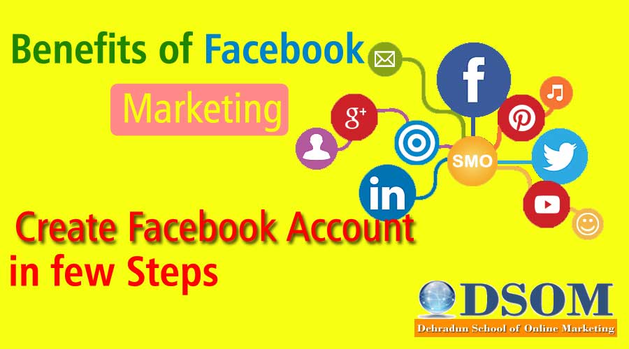 Benefits of Facebook Marketing and Some easy steps to create Facebook Account