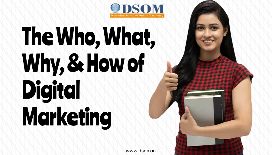 The Who, What, Why, & How of Digital Marketing