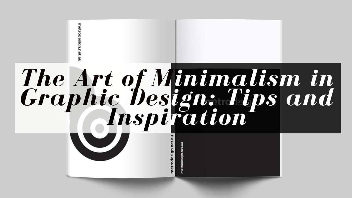 The Art of Minimalism in Graphic Design: Tips and Inspiration