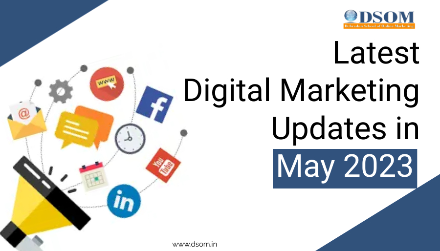 Digital Marketing updates, Trends in Digital Marketing, Social Media Updates, May2023 updates