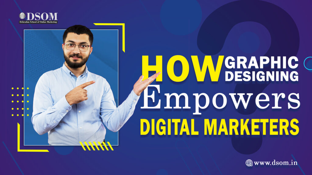 Graphic Designing Empowers Digital Marketers